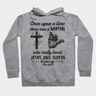 Once Up A Time There Was A Woman Who Really Loved Jesus And Sloths Hoodie